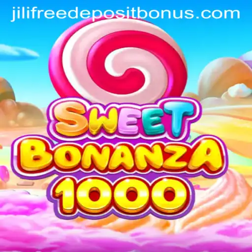 Exploring SweetBonanza1000 and Jili Free Deposit Bonus
